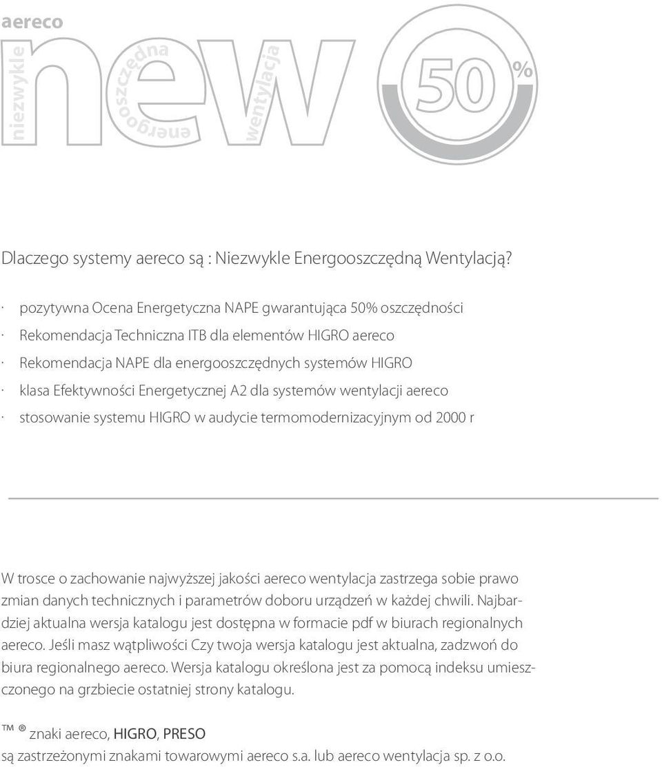 Efektywności Energetycznej A2 dla systemów wentylacji aereco stosowanie systemu IGRO w audycie termomodernizacyjnym od 2 r W trosce o zachowanie najwyższej jakości aereco wentylacja zastrzega sobie