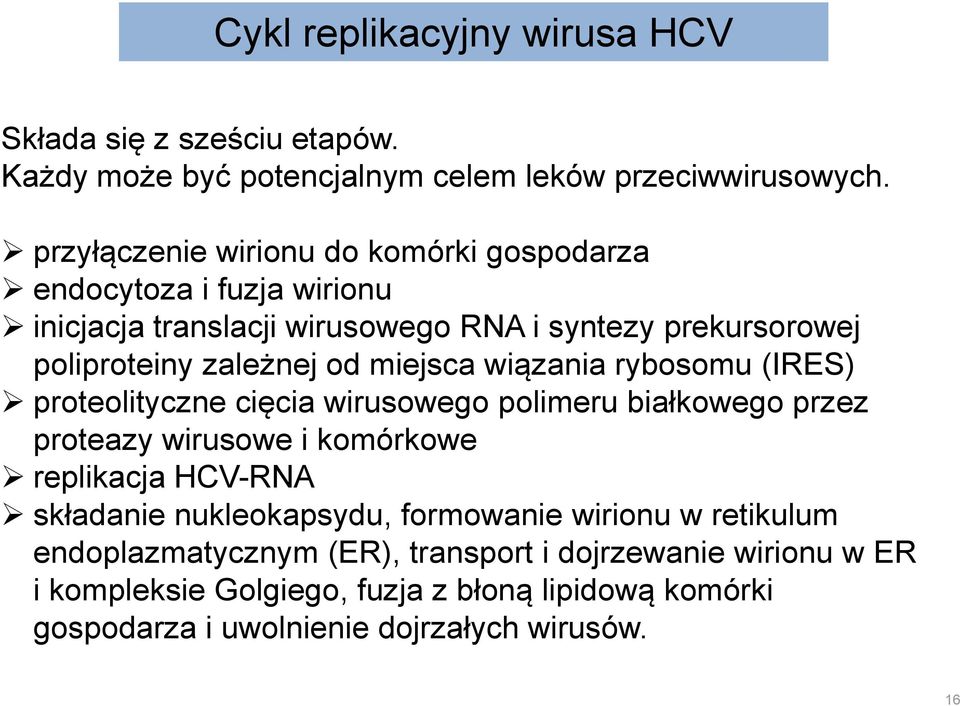 miejsca wiązania rybosomu (IRES) proteolityczne cięcia wirusowego polimeru białkowego przez proteazy wirusowe i komórkowe replikacja HCV-RNA składanie