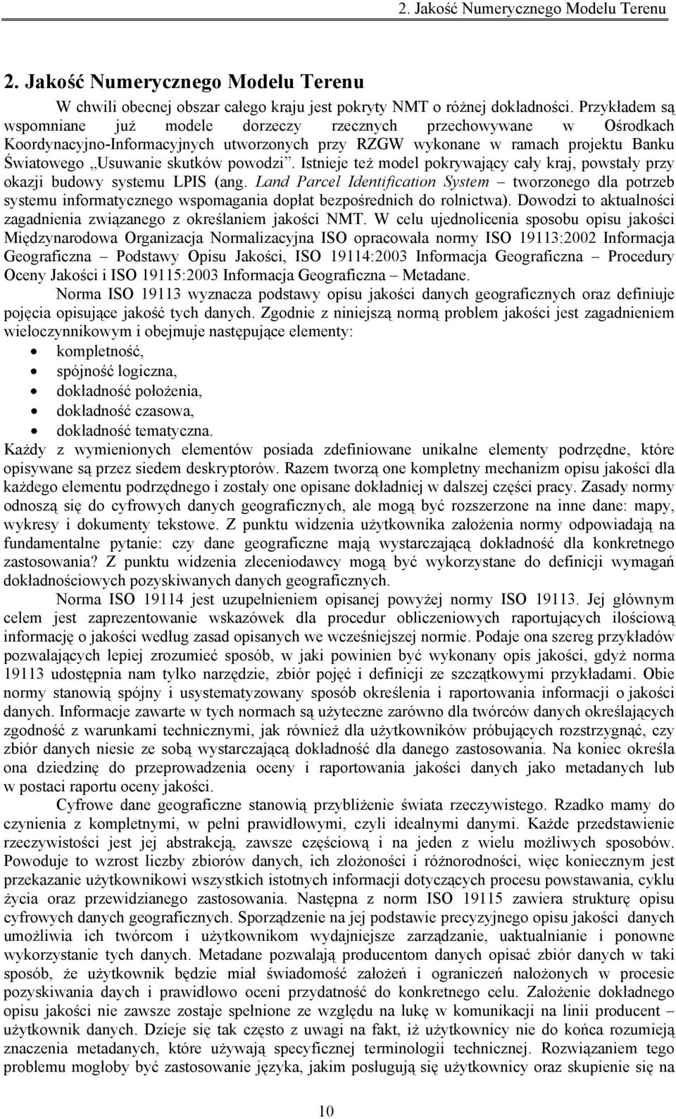 powodzi. Istnieje też model pokrywający cały kraj, powstały przy okazji budowy systemu LPIS (ang.