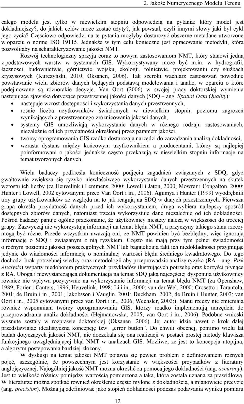 Jednakże w tym celu konieczne jest opracowanie metodyki, która pozwoliłaby na scharakteryzowanie jakości NMT.