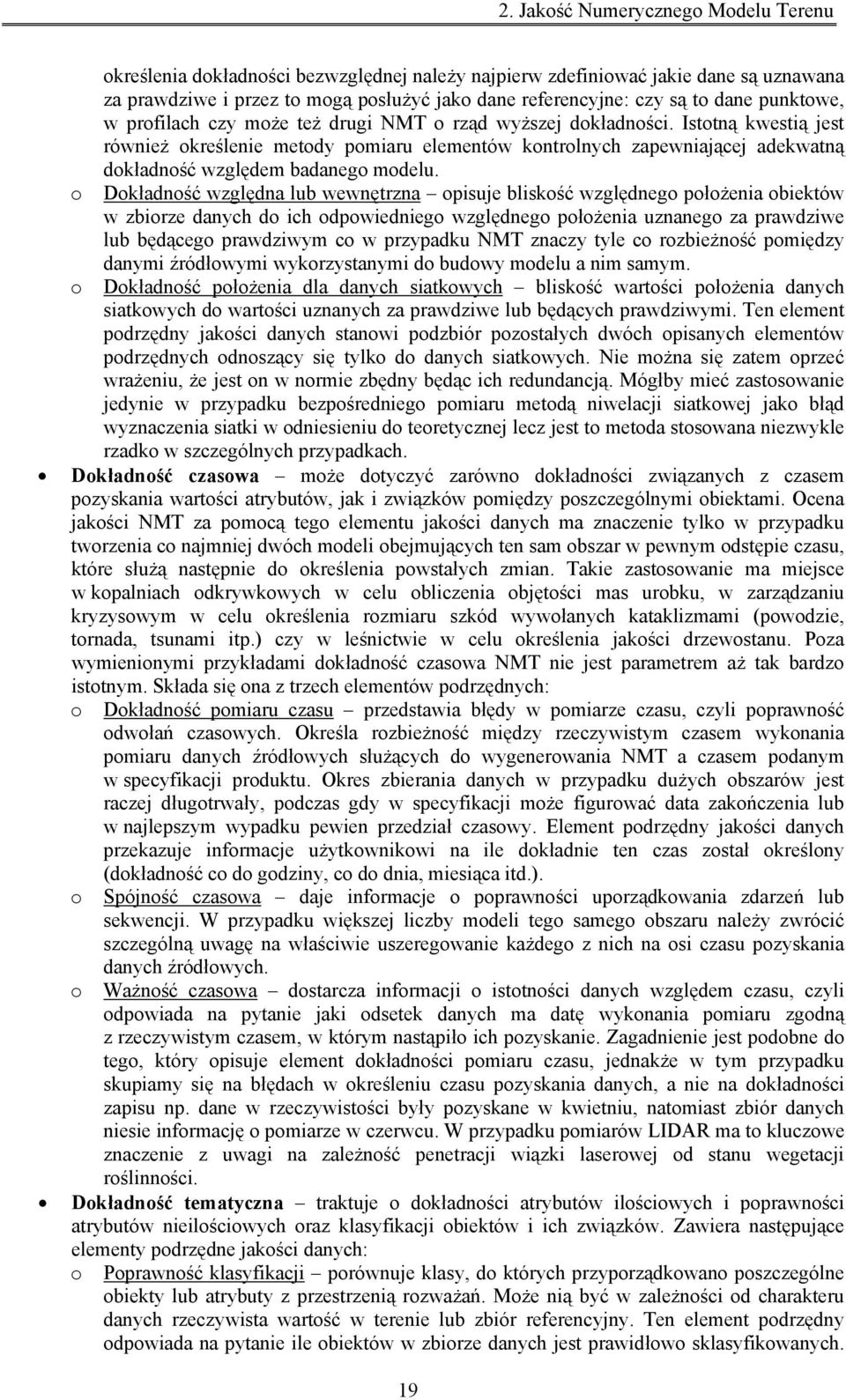 Istotną kwestią jest również określenie metody pomiaru elementów kontrolnych zapewniającej adekwatną dokładność względem badanego modelu.