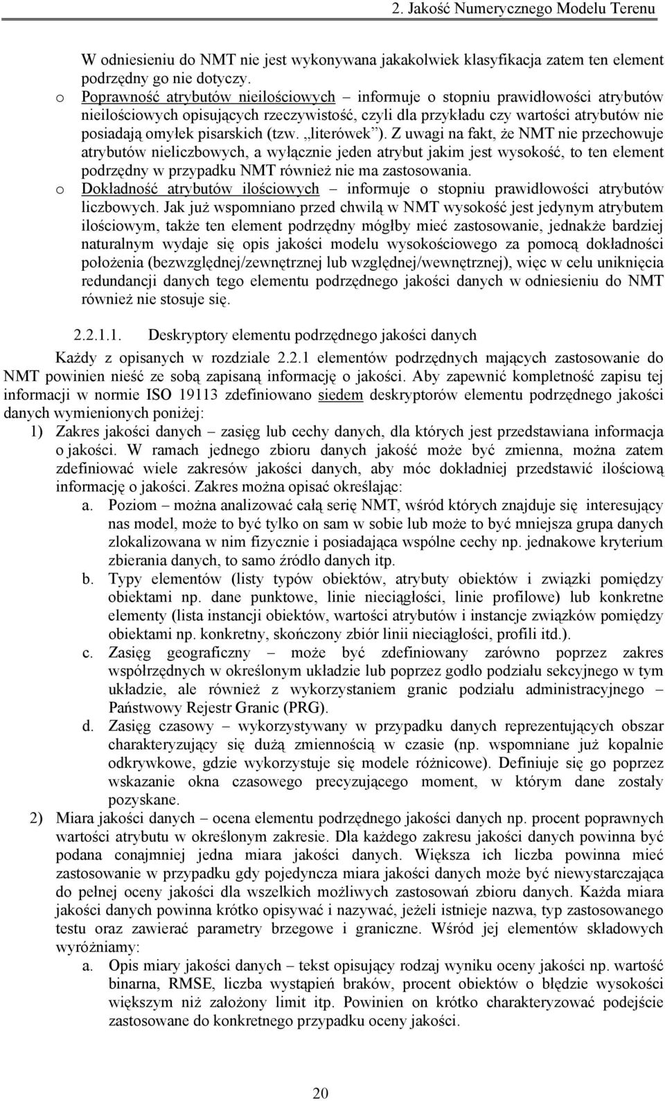 (tzw. literówek ). Z uwagi na fakt, że NMT nie przechowuje atrybutów nieliczbowych, a wyłącznie jeden atrybut jakim jest wysokość, to ten element podrzędny w przypadku NMT również nie ma zastosowania.