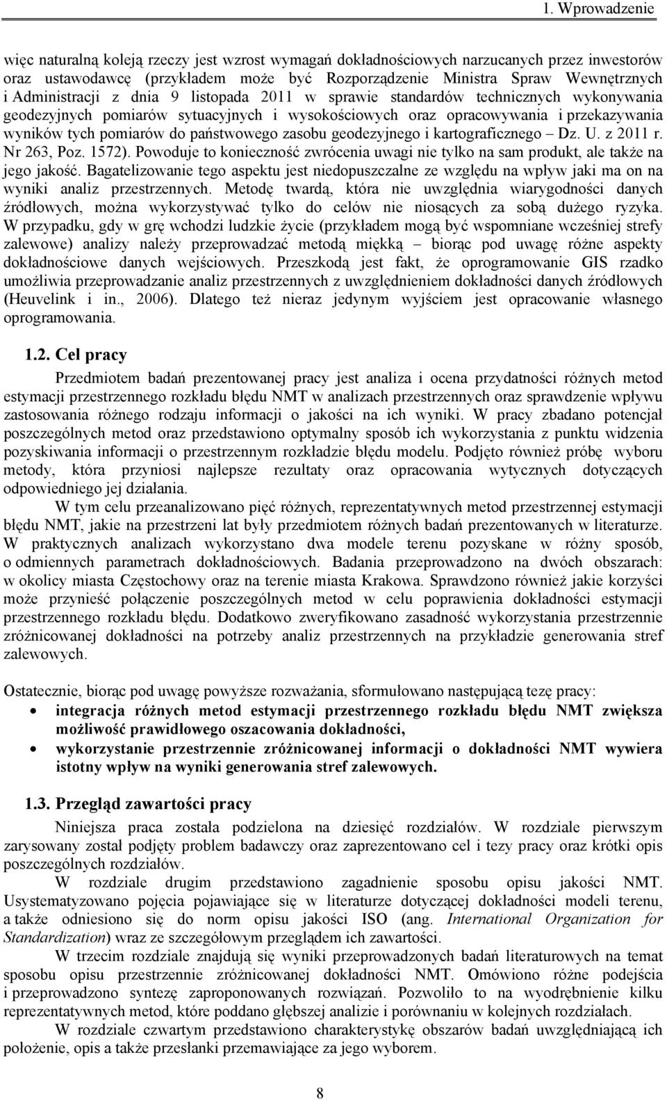państwowego zasobu geodezyjnego i kartograficznego Dz. U. z 2011 r. Nr 263, Poz. 1572). Powoduje to konieczność zwrócenia uwagi nie tylko na sam produkt, ale także na jego jakość.