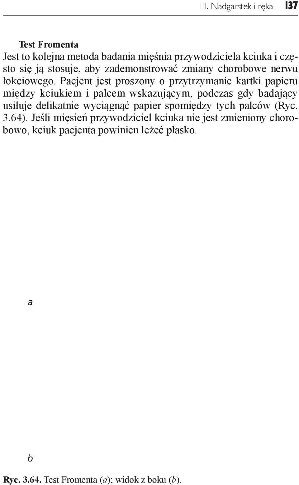 Pacjent jest proszony o przytrzymanie kartki papieru między kciukiem i palcem wskazującym, podczas gdy badający usiłuje