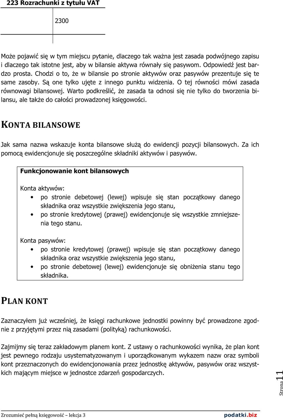 O tej równości mówi zasada równowagi bilansowej. Warto podkreślić, że zasada ta odnosi się nie tylko do tworzenia bilansu, ale także do całości prowadzonej księgowości.