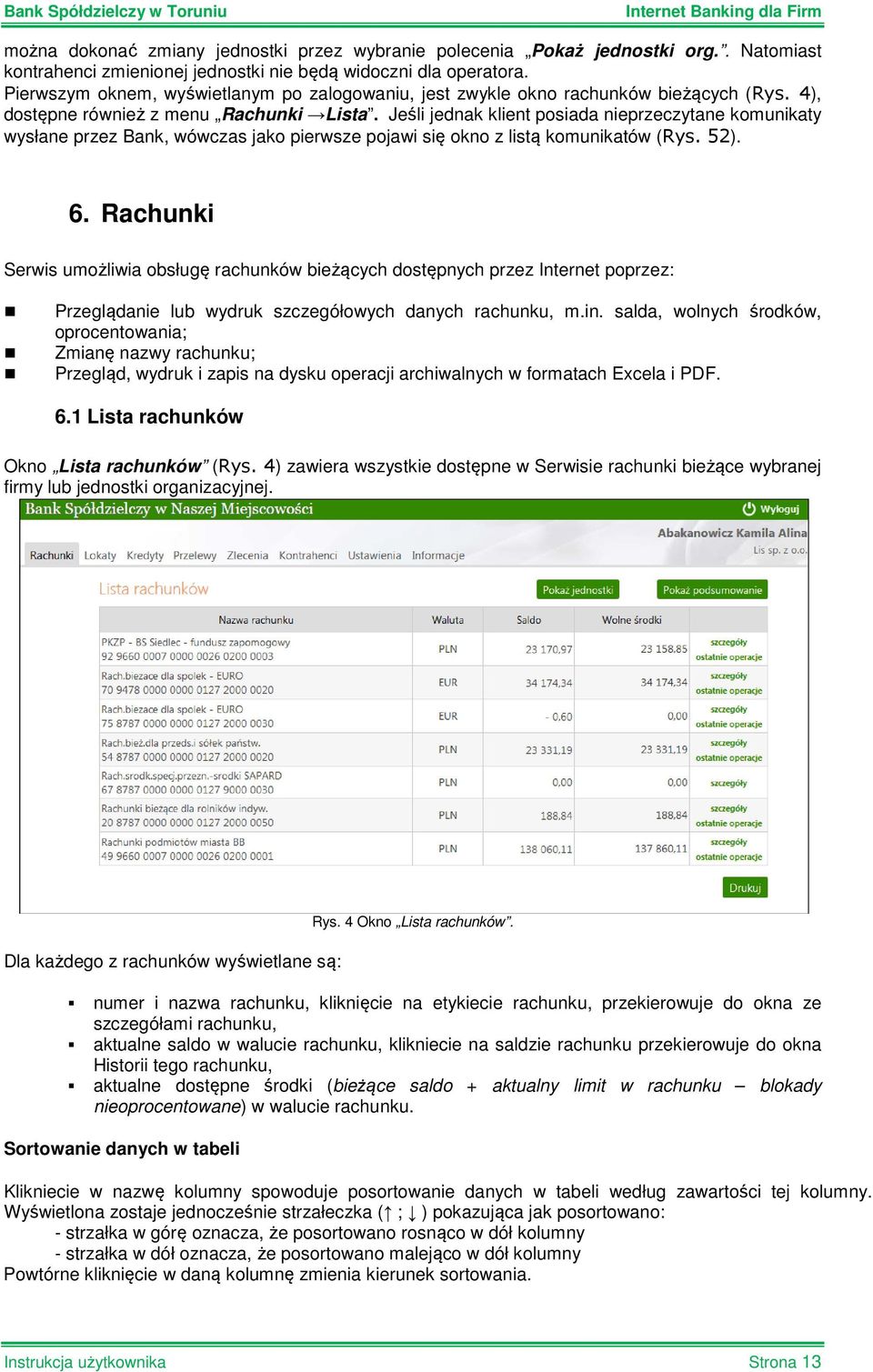 Jeśli jednak klient posiada nieprzeczytane komunikaty wysłane przez Bank, wówczas jako pierwsze pojawi się okno z listą komunikatów (Rys. 52). 6.