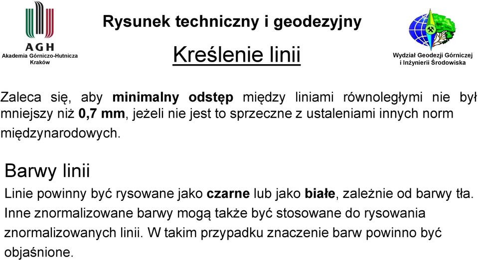 międzynarodowych. Barwy linii Linie powinny być rysowane jako czarne lub jako białe, zależnie od barwy tła.