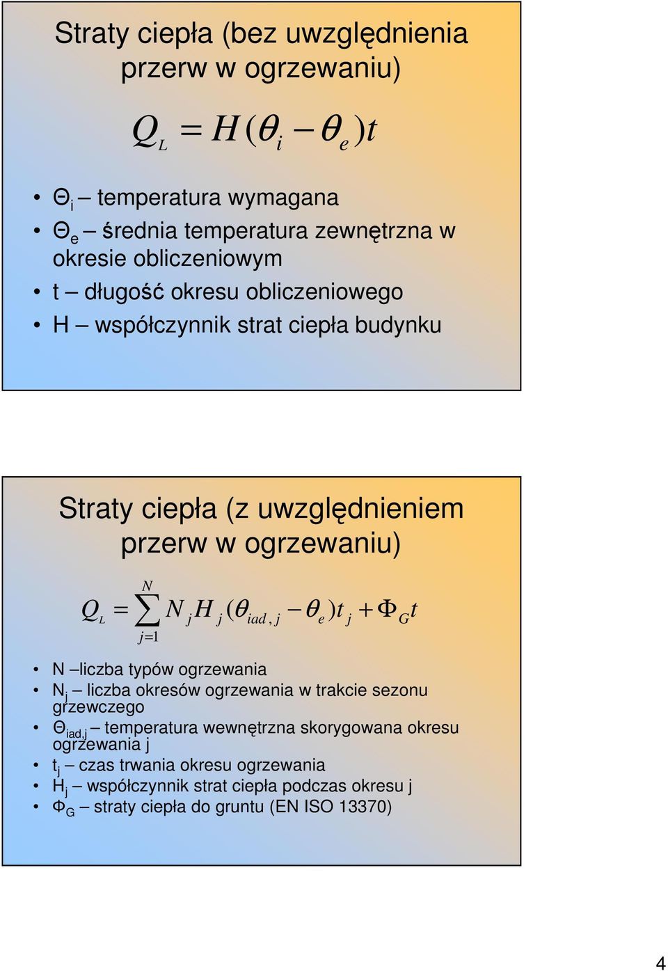 = = 1 N H ( θiad, θ ) t e + Φ G t N liczba typów ogrzewania N liczba okresów ogrzewania w trakcie sezonu grzewczego Θ iad, temperatura