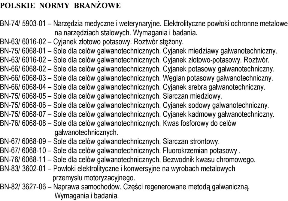 Cyjanek złotowo-potasowy. Roztwór. BN-66/ 6068-02 Sole dla celów galwanotechnicznych. Cyjanek potasowy galwanotechniczny. BN-66/ 6068-03 Sole dla celów galwanotechnicznych.