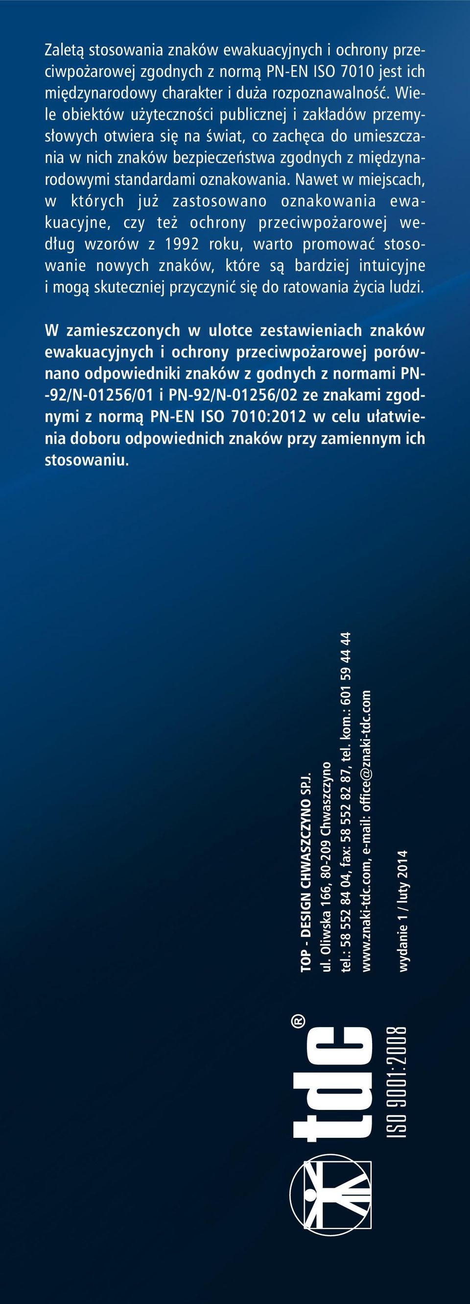 Nawet w miejscach, w których już zastosowano oznakowania ewakuacyjne, czy też ochrony przeciwpożarowej według wzorów z 1992 roku, warto promować stosowanie nowych znaków, które są bardziej intuicyjne