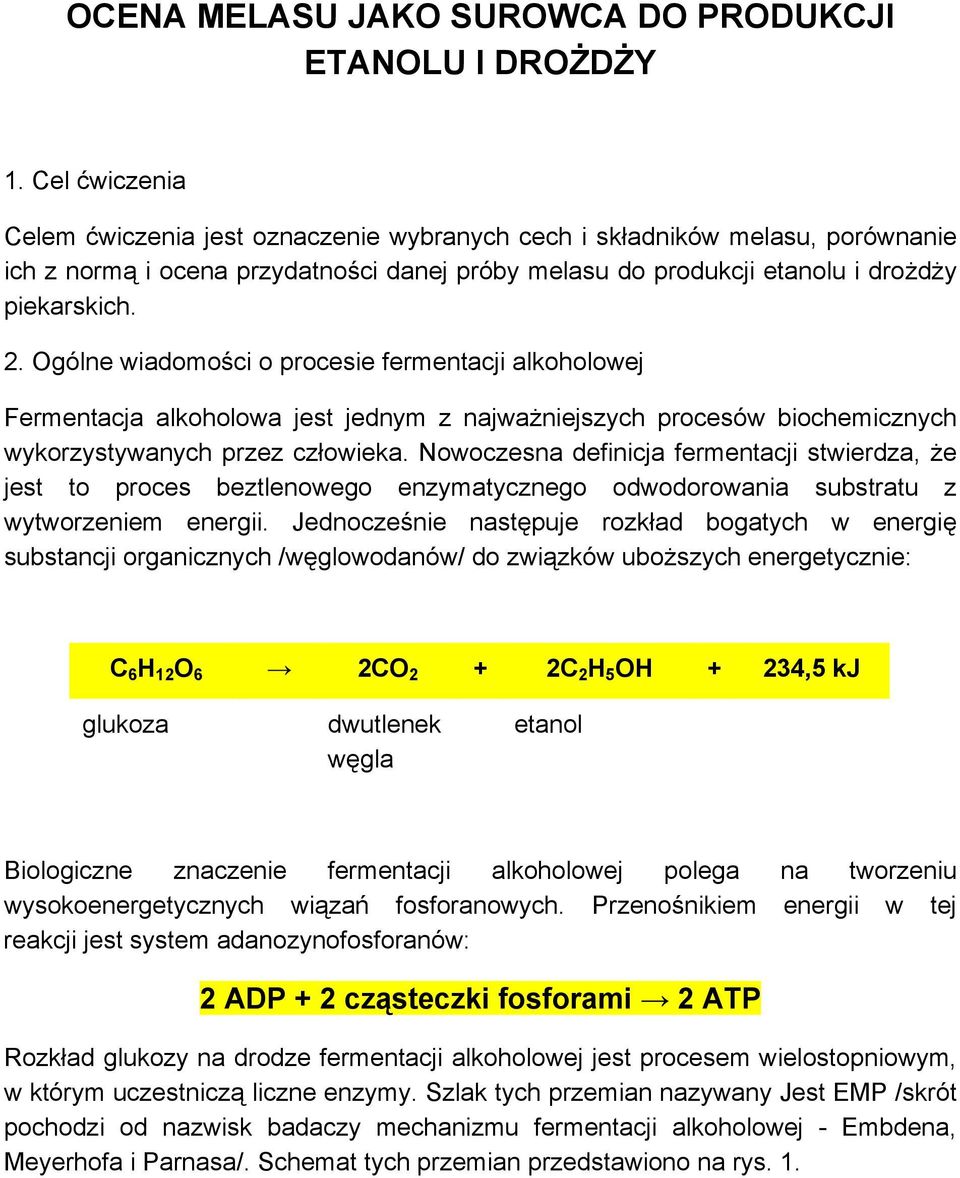 Ogólne wiadomości o procesie fermentacji alkoholowej Fermentacja alkoholowa jest jednym z najważniejszych procesów biochemicznych wykorzystywanych przez człowieka.