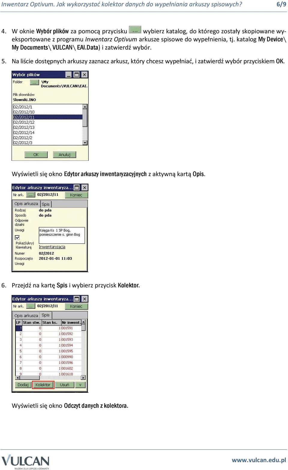 wypełnienia, tj. katalog My Device\ My Documents\ VULCAN\ EAI.Data) i zatwierdź wybór. 5.