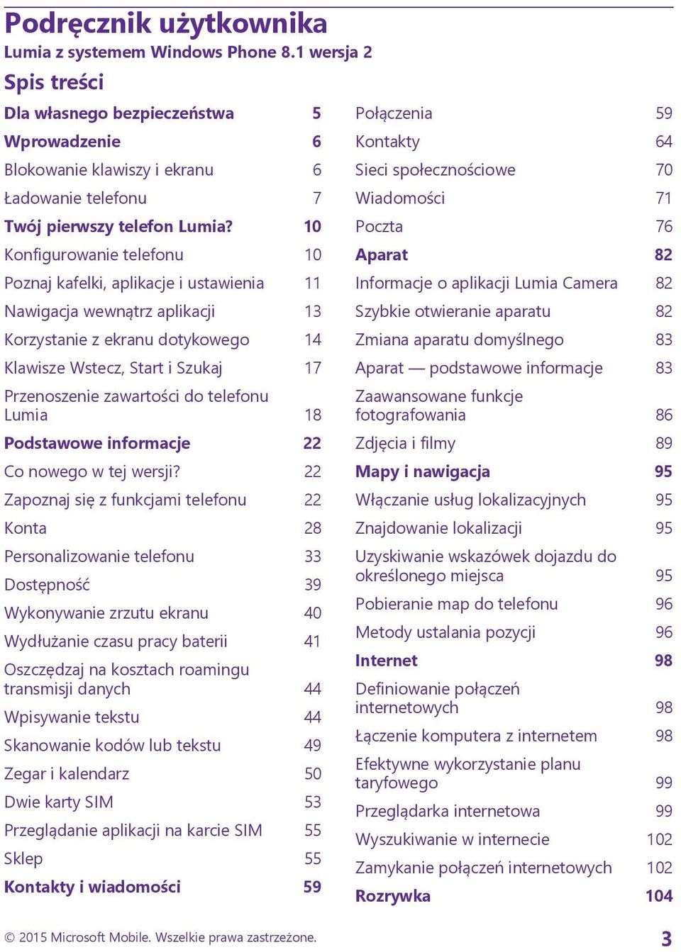 10 Konfigurowanie telefonu 10 Poznaj kafelki, aplikacje i ustawienia 11 Nawigacja wewnątrz aplikacji 13 Korzystanie z ekranu dotykowego 14 Klawisze Wstecz, Start i Szukaj 17 Przenoszenie zawartości