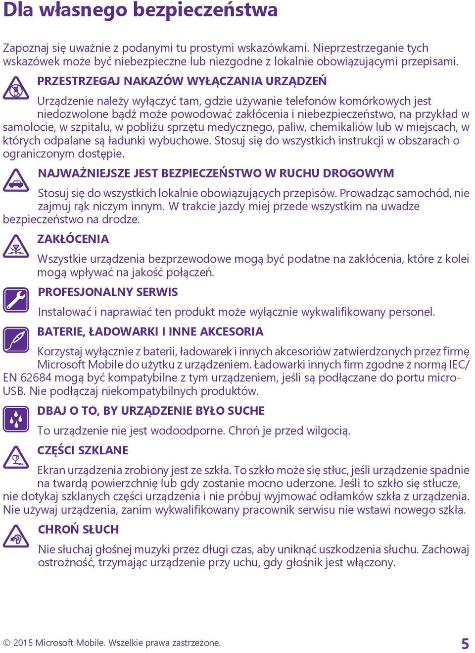 samolocie, w szpitalu, w pobliżu sprzętu medycznego, paliw, chemikaliów lub w miejscach, w których odpalane są ładunki wybuchowe.