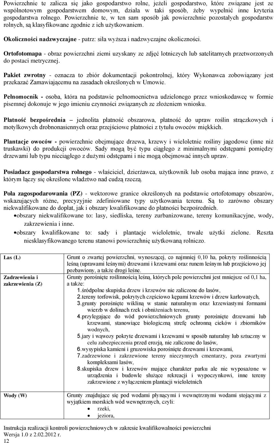 Okoliczności nadzwyczajne - patrz: siła wyższa i nadzwyczajne okoliczności. Ortofotomapa - obraz powierzchni ziemi uzyskany ze zdjęć lotniczych lub satelitarnych przetworzonych do postaci metrycznej.