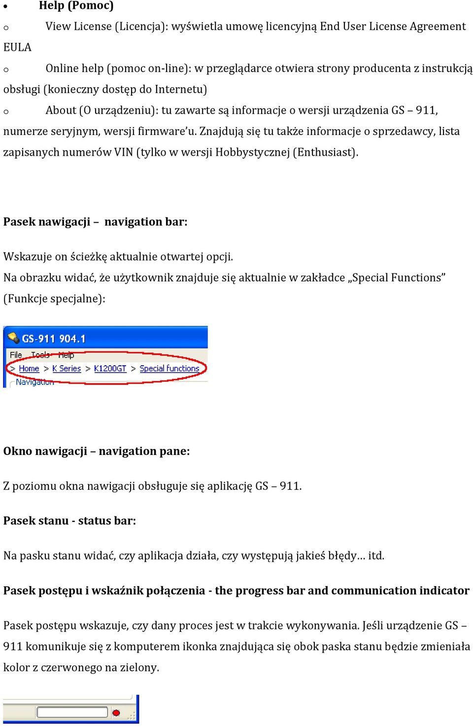 Znajdują się tu także informacje o sprzedawcy, lista zapisanych numerów VIN (tylko w wersji Hobbystycznej (Enthusiast). Pasek nawigacji navigation bar: Wskazuje on ścieżkę aktualnie otwartej opcji.