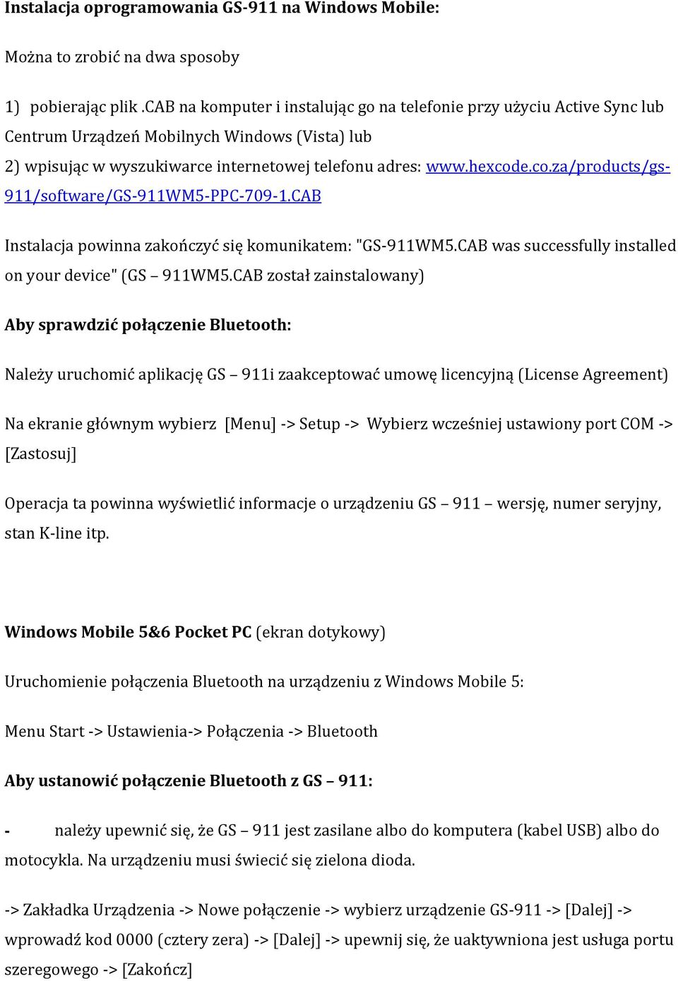 e.co.za/products/gs- 911/software/GS-911WM5-PPC-709-1.CAB Instalacja powinna zakończyć się komunikatem: "GS-911WM5.CAB was successfully installed on your device" (GS 911WM5.