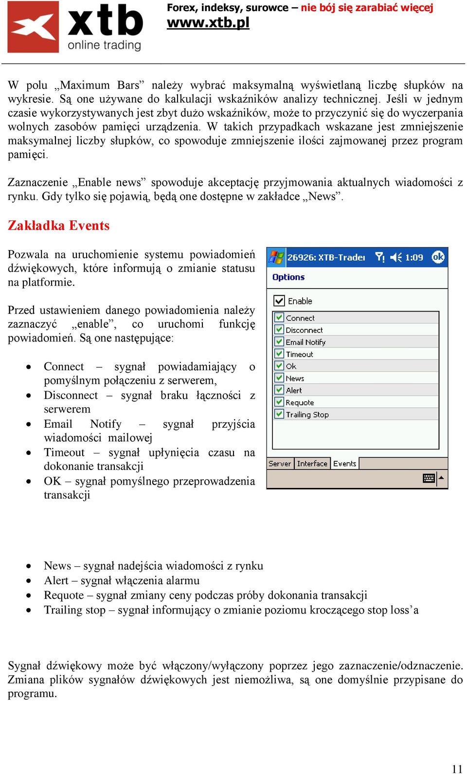 W takich przypadkach wskazane jest zmniejszenie maksymalnej liczby słupków, co spowoduje zmniejszenie ilości zajmowanej przez program pamięci.