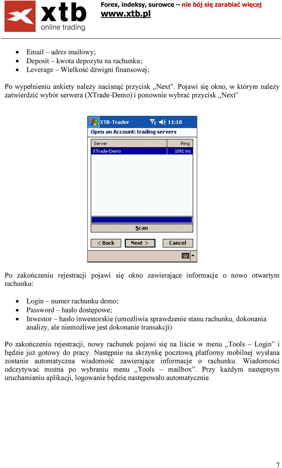 Login numer rachunku demo; Password hasło dostępowe; Inwestor hasło inwestorskie (umożliwia sprawdzenie stanu rachunku, dokonania analizy, ale niemożliwe jest dokonanie transakcji) Po zakończeniu