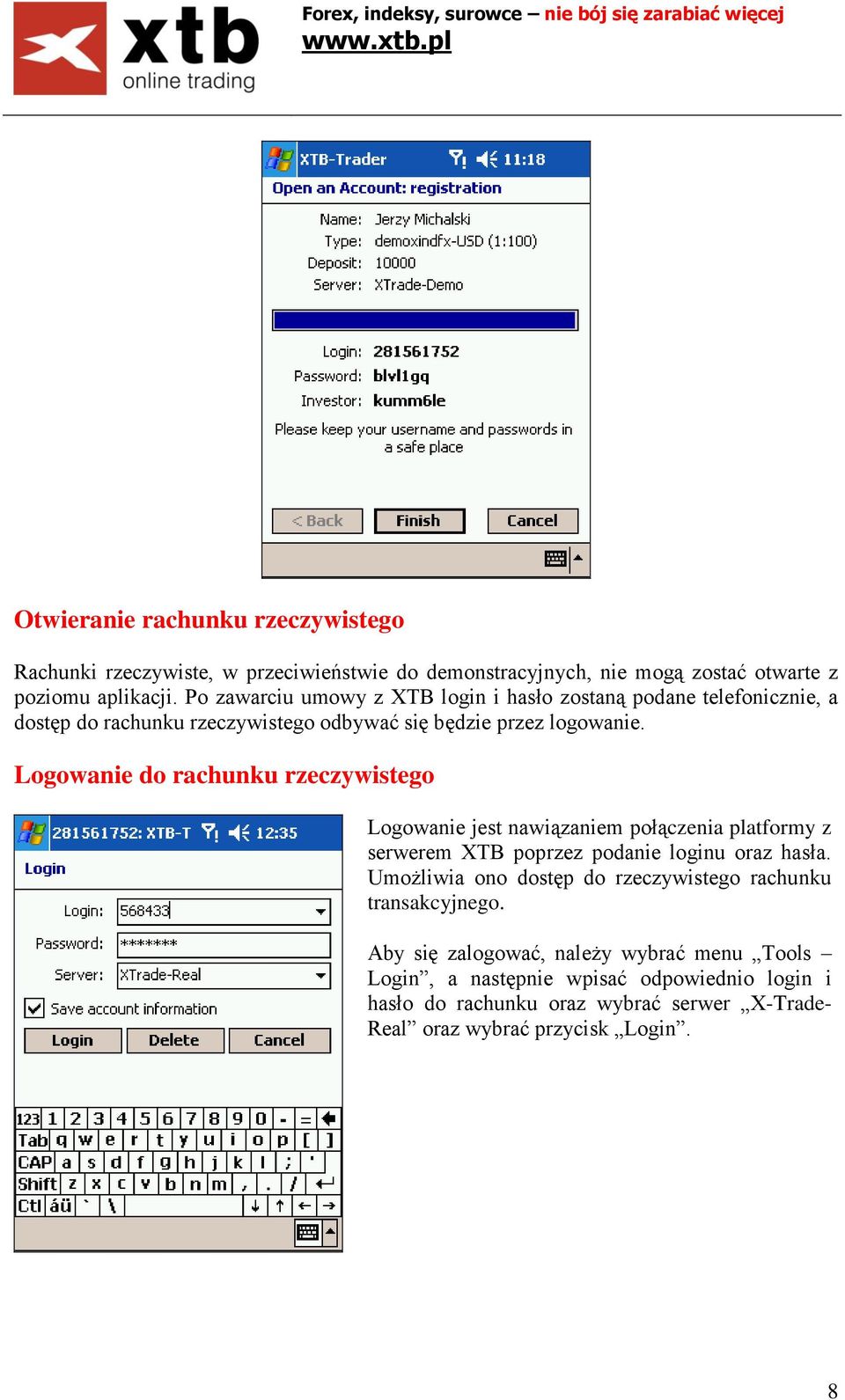 Logowanie do rachunku rzeczywistego Logowanie jest nawiązaniem połączenia platformy z serwerem XTB poprzez podanie loginu oraz hasła.