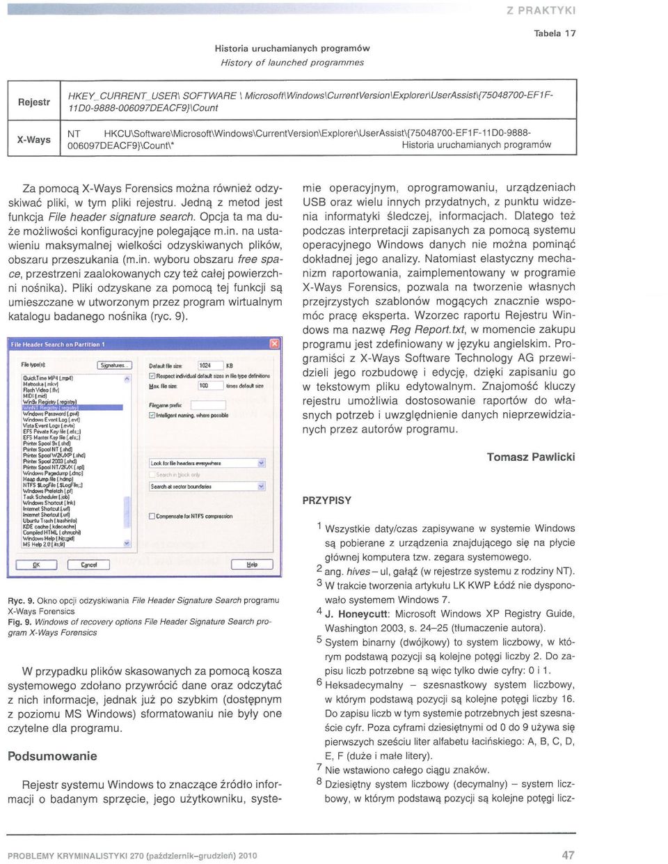 X-Ways Forensics można również odzyskiwać pliki, w tym pliki rejestru. Jedną z metod jest funkcja File header signalure search. Opcja ta ma duże możliwości konfiguracyjne po legające m.in.