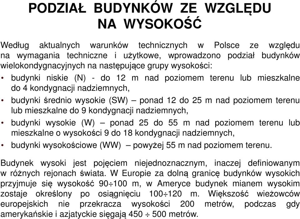 mieszkalne do 9 kondygnacji nadziemnych, budynki wysokie (W) ponad 25 do 55 m nad poziomem terenu lub mieszkalne o wysokości 9 do 18 kondygnacji nadziemnych, budynki wysokościowe (WW) powyżej 55 m