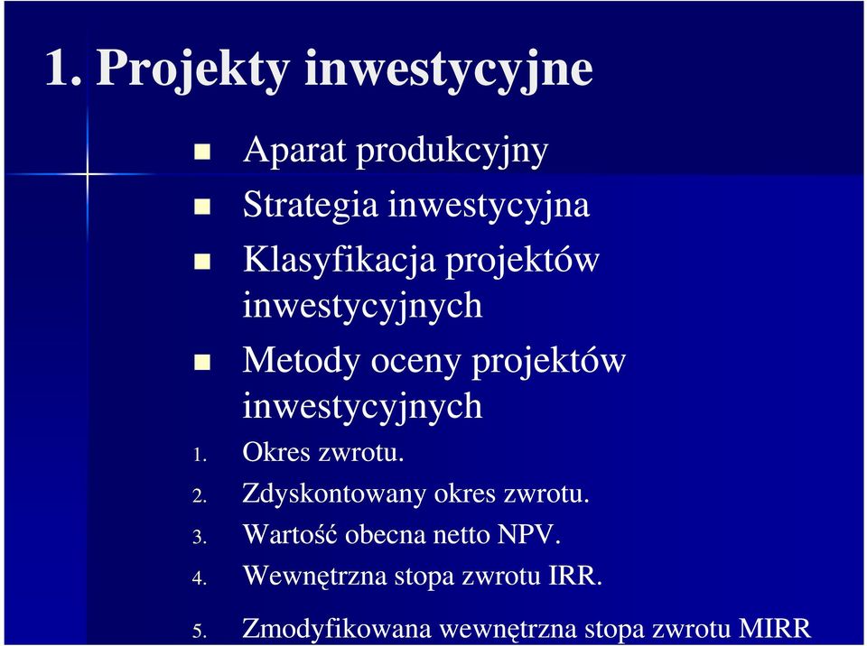 inwestycyjnych 1. Okres zwrotu. 2. Zdyskontowany okres zwrotu. 3.