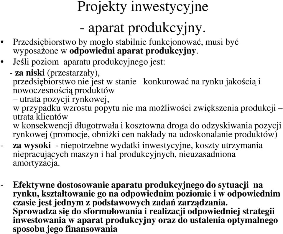 wzrostu popytu nie ma możliwości zwiększenia produkcji utrata klientów w konsekwencji długotrwała i kosztowna droga do odzyskiwania pozycji rynkowej (promocje, obniżki cen nakłady na udoskonalanie