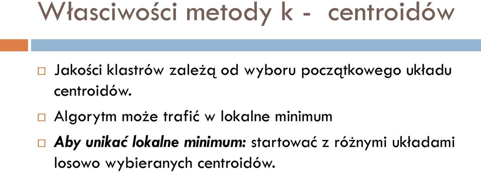 Algorytm może trafić w lokalne minimum Aby unikać