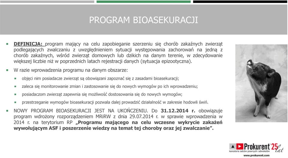 W razie wprowadzenia programu na danym obszarze: objęci nim posiadacze zwierząt są obowiązani zapoznać się z zasadami bioasekuracji; zaleca się monitorowanie zmian i zastosowanie się do nowych