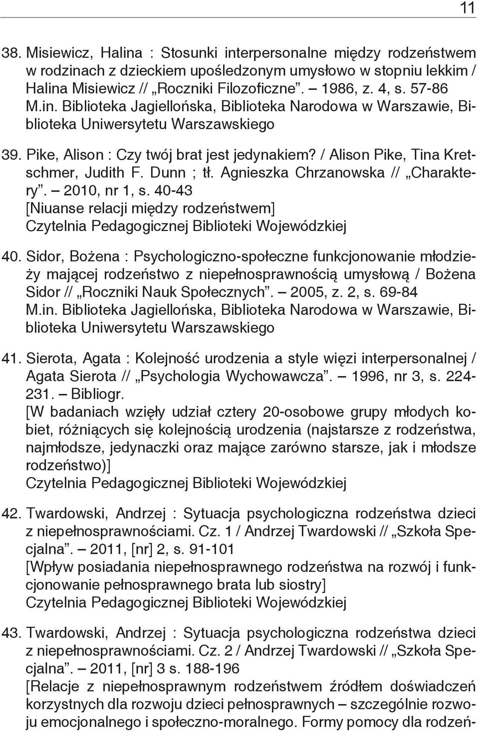 Dunn ; tł. Agnieszka Chrzanowska // Charaktery. 2010, nr 1, s. 40-43 [Niuanse relacji między rodzeństwem] 40.