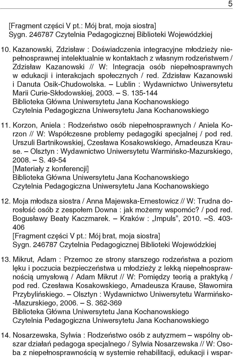 i interakcjach społecznych / red. Zdzisław Kazanowski i Danuta Osik-Chudowolska. Lublin : Wydawnictwo Uniwersytetu Marii Curie-Skłodowskiej, 2003. S. 135-144 11.