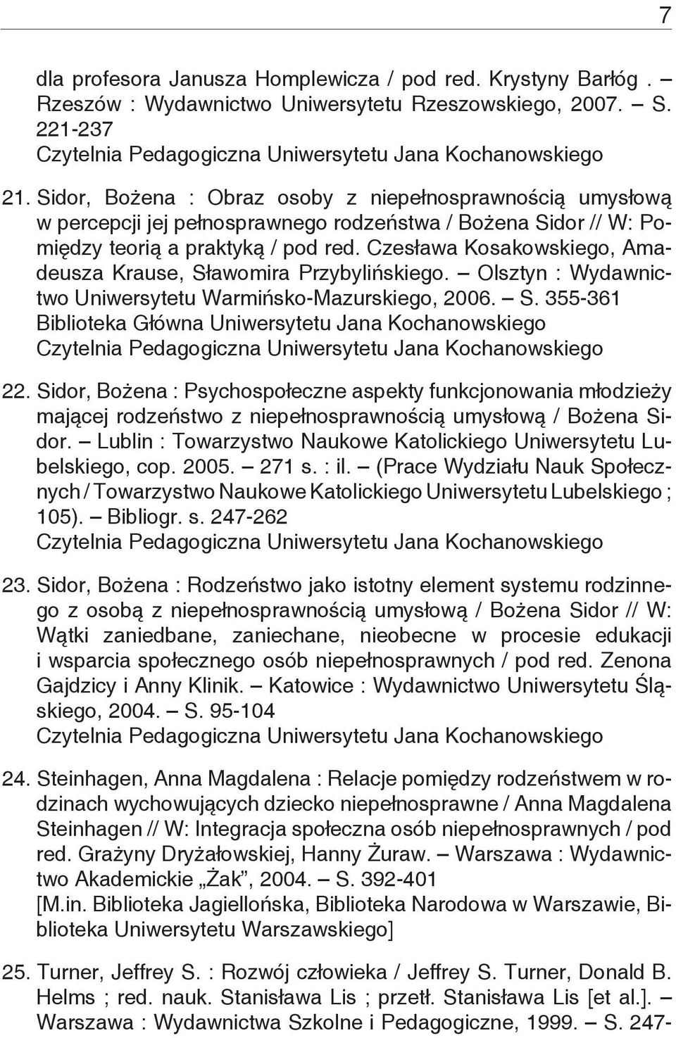 Czesława Kosakowskiego, Amadeusza Krause, Sławomira Przybylińskiego. Olsztyn : Wydawnictwo Uniwersytetu Warmińsko-Mazurskiego, 2006. S. 355-361 22.