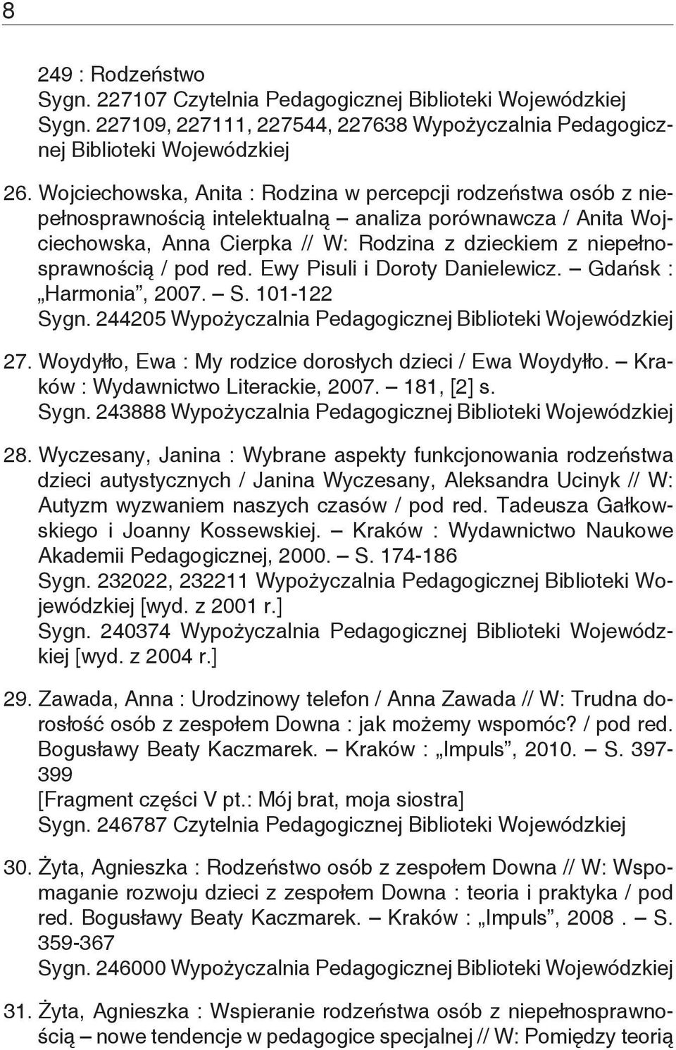 / pod red. Ewy Pisuli i Doroty Danielewicz. Gdańsk : Harmonia, 2007. S. 101-122 Sygn. 244205 Wypożyczalnia Pedagogicznej Biblioteki Wojewódzkiej 27.