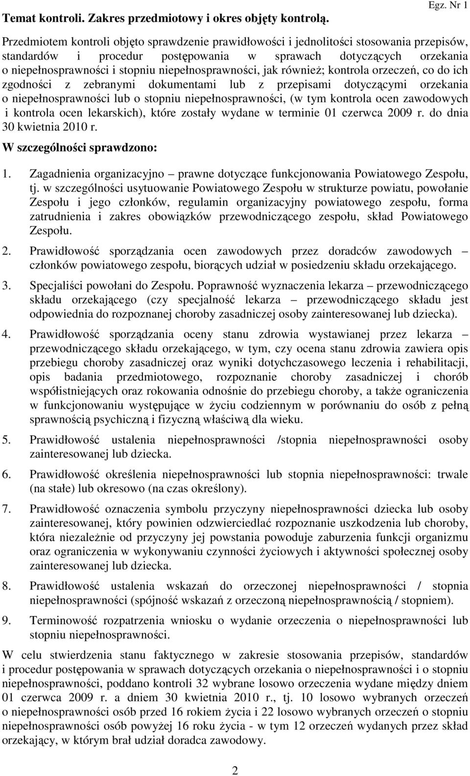 niepełnosprawności, jak równieŝ; kontrola orzeczeń, co do ich zgodności z zebranymi dokumentami lub z przepisami dotyczącymi orzekania o niepełnosprawności lub o stopniu niepełnosprawności, (w tym