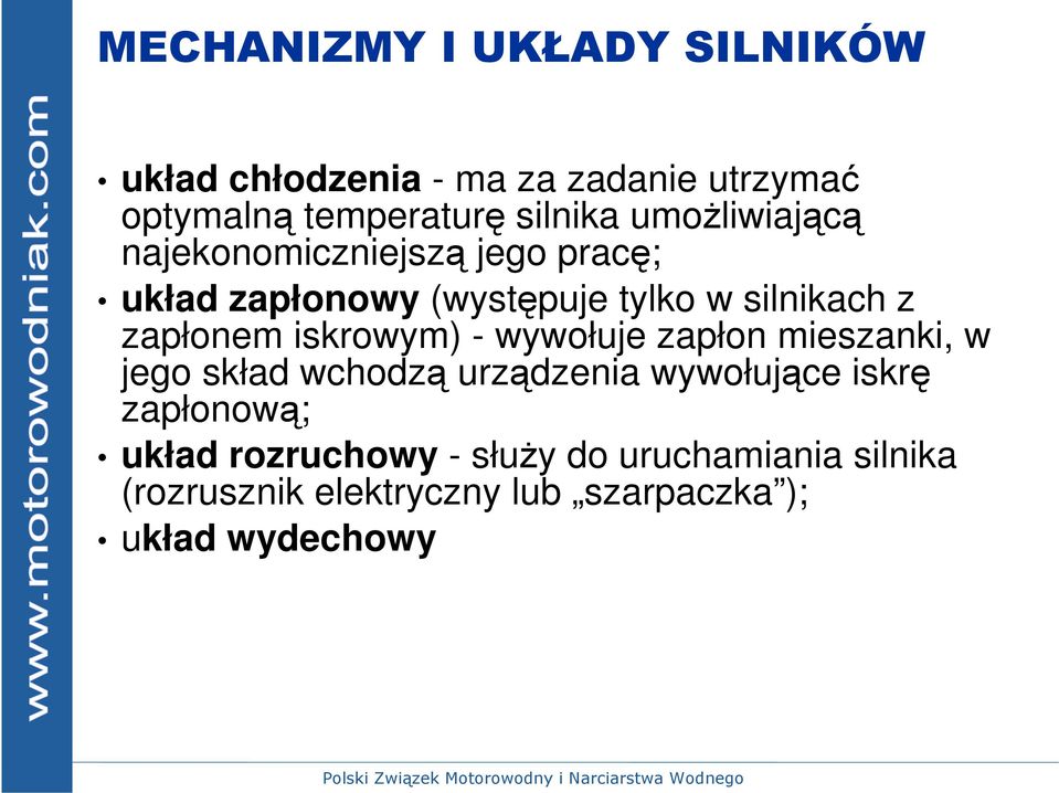 iskrowym) - wywołuje zapłon mieszanki, w jego skład wchodzą urządzenia wywołujące iskrę zapłonową;