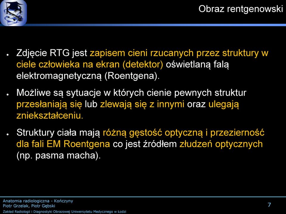 Możliwe są sytuacje w których cienie pewnych struktur przesłaniają się lub zlewają się z innymi oraz