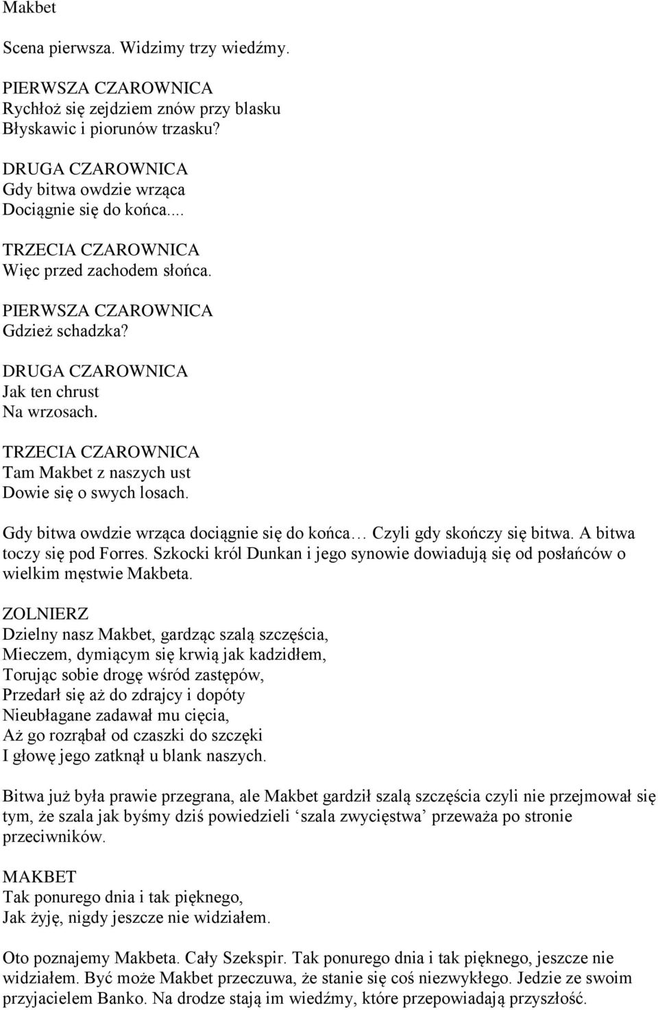 TRZECIA CZAROWNICA Tam Makbet z naszych ust Dowie się o swych losach. Gdy bitwa owdzie wrząca dociągnie się do końca Czyli gdy skończy się bitwa. A bitwa toczy się pod Forres.