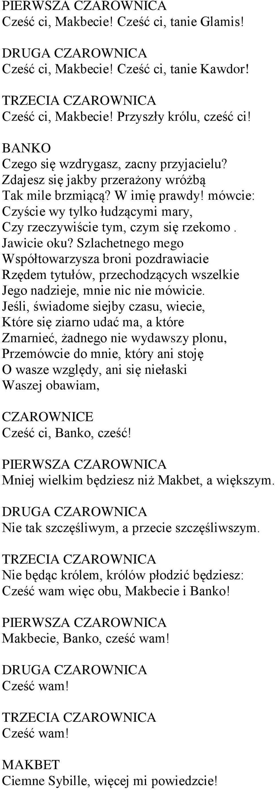 Jawicie oku? Szlachetnego mego Współtowarzysza broni pozdrawiacie Rzędem tytułów, przechodzących wszelkie Jego nadzieje, mnie nic nie mówicie.