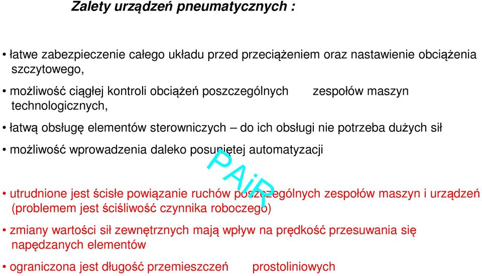 wprowadzenia daleko posuniętej automatyzacji utrudnione jest ścisłe powiązanie ruchów poszczególnych zespołów maszyn i urządzeń (problemem jest ściśliwość