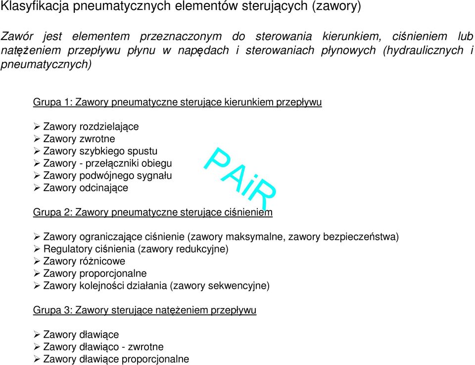 podwójnego sygnału Zawory odcinające Grupa 2: Zawory pneumatyczne sterujące ciśnieniem Zawory ograniczające ciśnienie (zawory maksymalne, zawory bezpieczeństwa) Regulatory ciśnienia (zawory