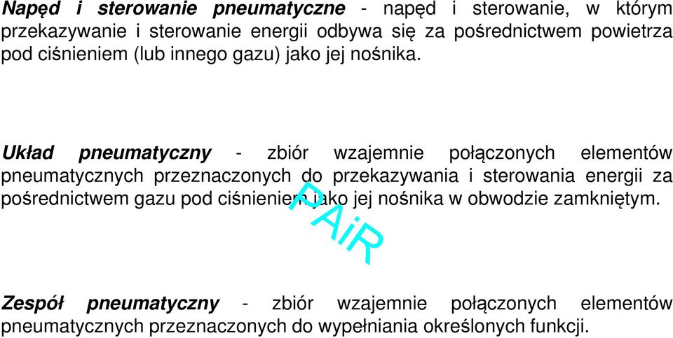 Układ pneumatyczny - zbiór wzajemnie połączonych elementów pneumatycznych przeznaczonych do przekazywania i sterowania energii