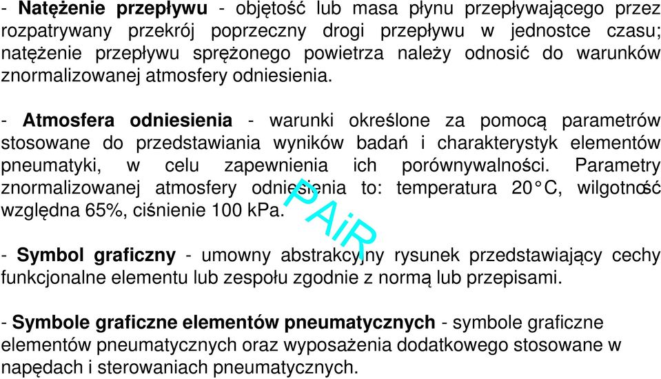 - Atmosfera odniesienia - warunki określone za pomocą parametrów stosowane do przedstawiania wyników badań i charakterystyk elementów pneumatyki, w celu zapewnienia ich porównywalności.