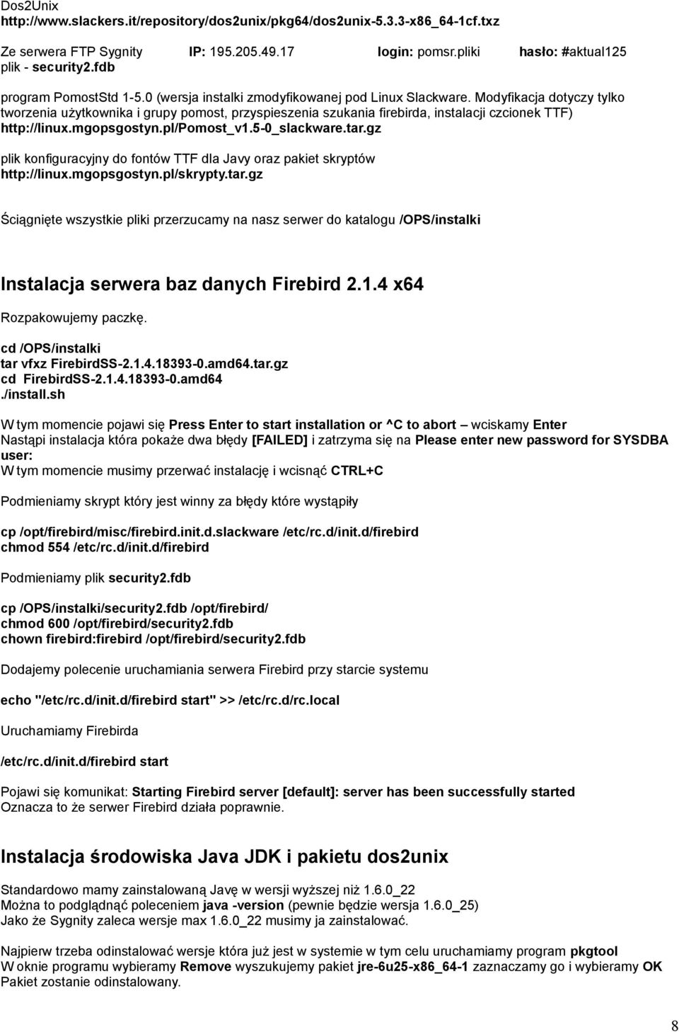 Modyfikacja dotyczy tylko tworzenia użytkownika i grupy pomost, przyspieszenia szukania firebirda, instalacji czcionek TTF) http://linux.mgopsgostyn.pl/pomost_v1.5-0_slackware.tar.