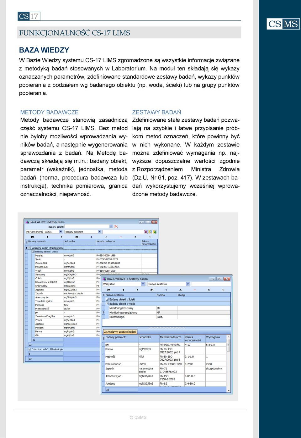 woda, ścieki) lub na grupy punktów pobierania. METODY BADAWCZE Metody badawcze stanowią zasadniczą część systemu CS-17 LIMS.