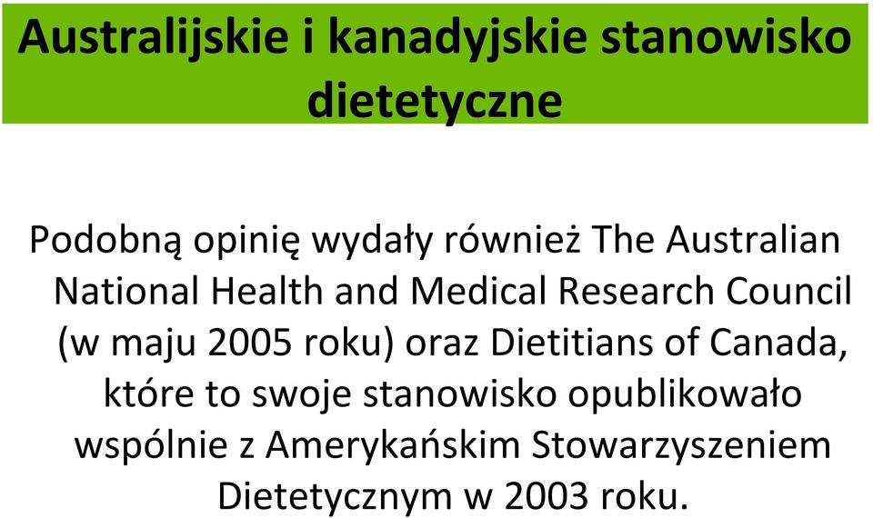 maju 2005 roku) oraz Dietitians of Canada, które to swoje stanowisko