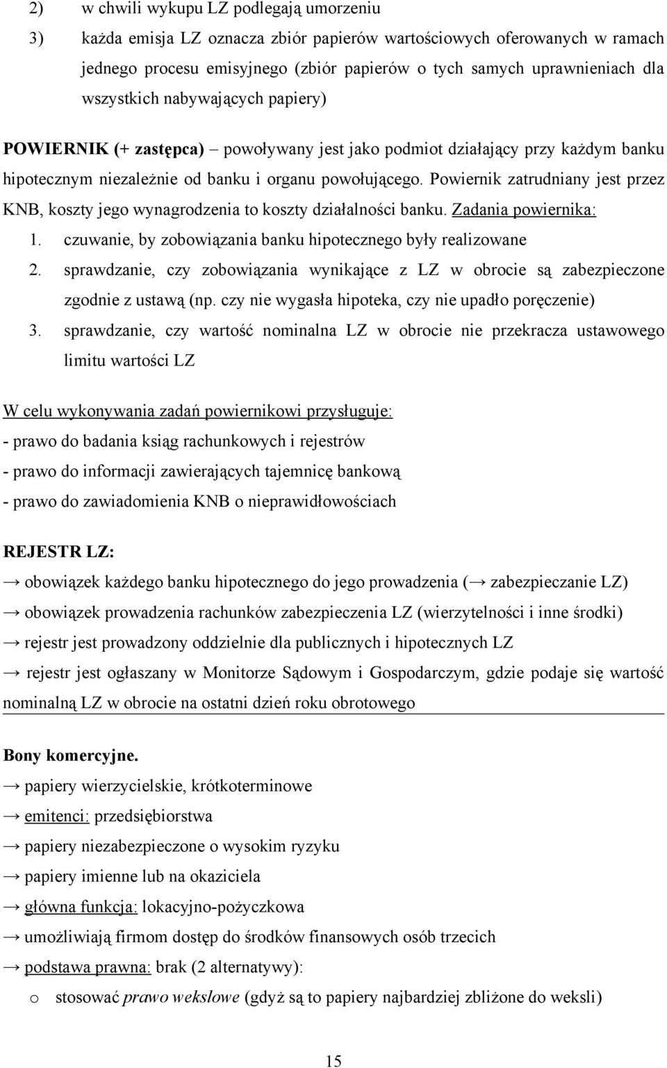 Powiernik zatrudniany jest przez KNB, koszty jego wynagrodzenia to koszty działalności banku. Zadania powiernika: 1. czuwanie, by zobowiązania banku hipotecznego były realizowane 2.