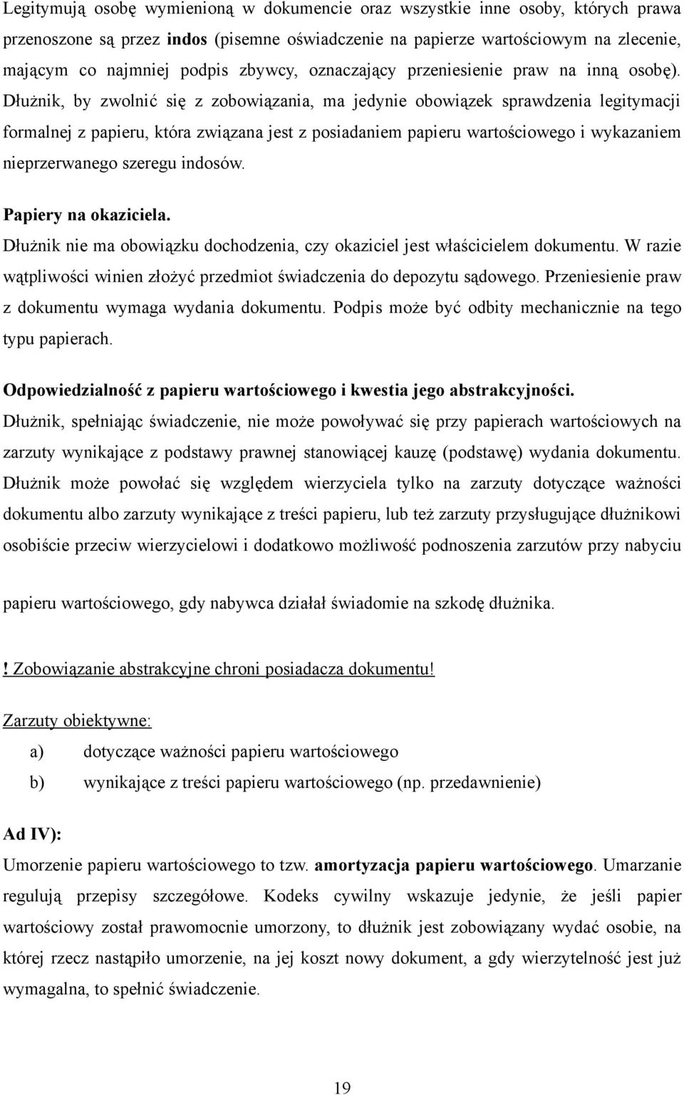 Dłużnik, by zwolnić się z zobowiązania, ma jedynie obowiązek sprawdzenia legitymacji formalnej z papieru, która związana jest z posiadaniem papieru wartościowego i wykazaniem nieprzerwanego szeregu