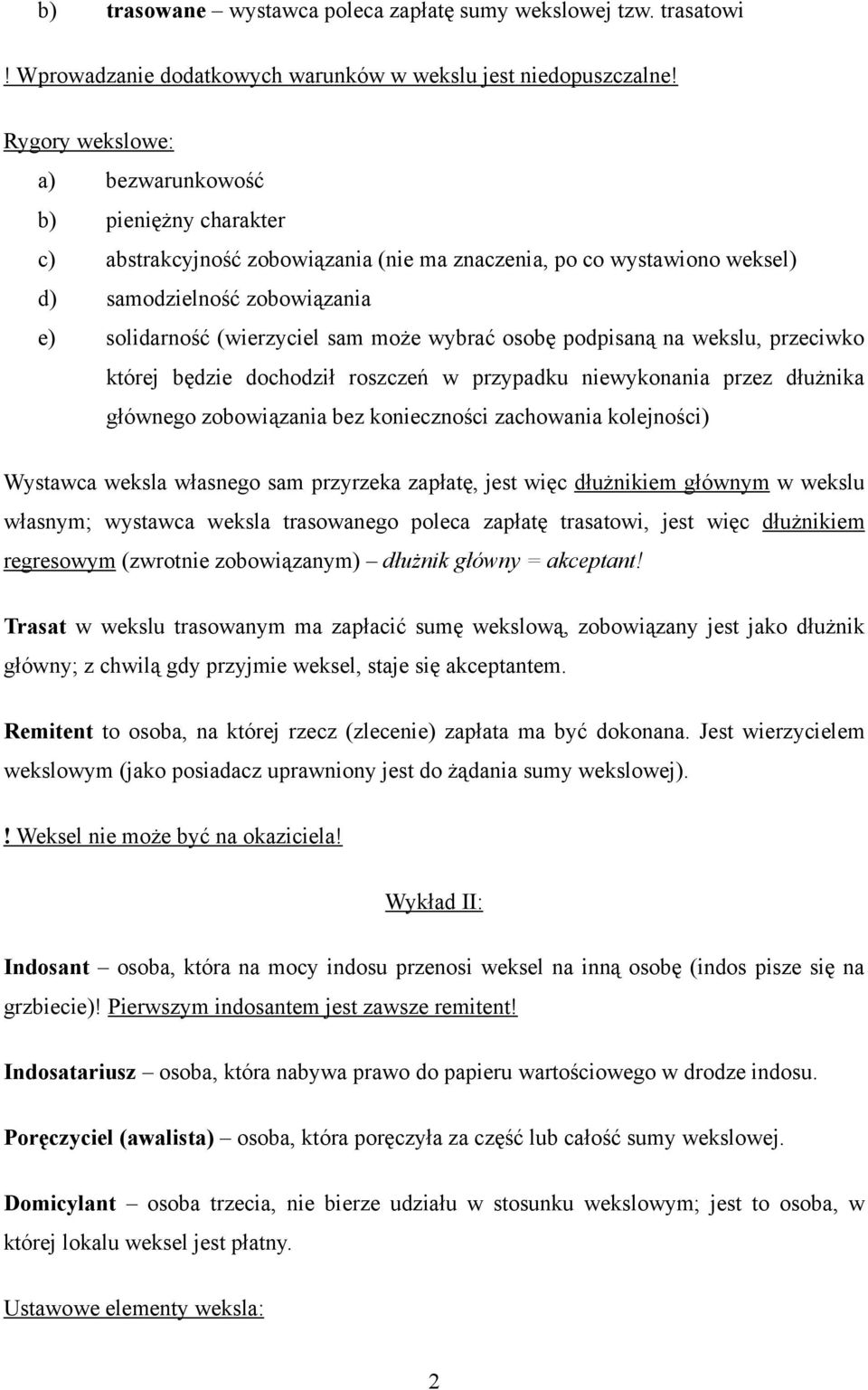 wybrać osobę podpisaną na wekslu, przeciwko której będzie dochodził roszczeń w przypadku niewykonania przez dłużnika głównego zobowiązania bez konieczności zachowania kolejności) Wystawca weksla