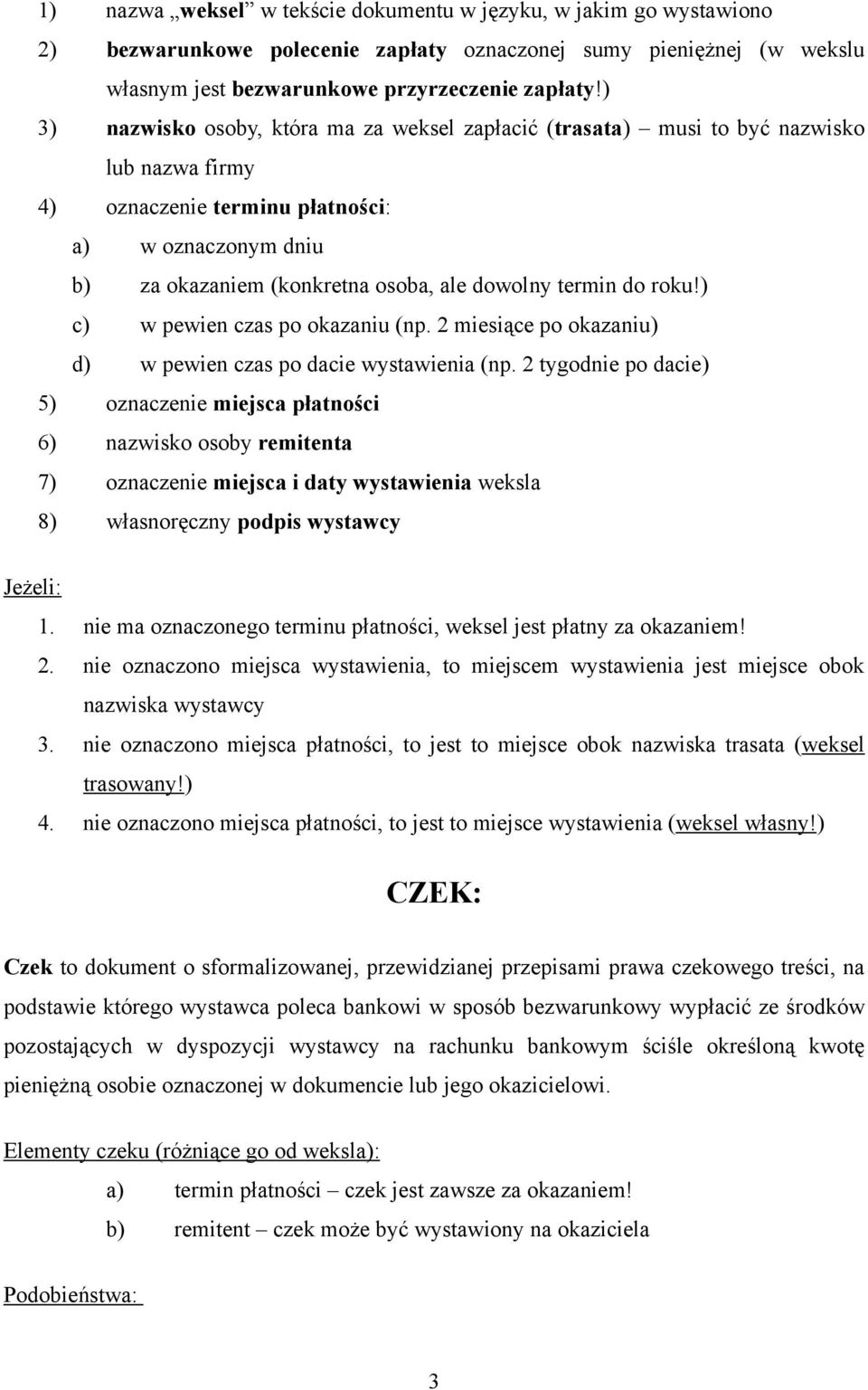 termin do roku!) c) w pewien czas po okazaniu (np. 2 miesiące po okazaniu) d) w pewien czas po dacie wystawienia (np.